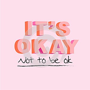 Typo play in vector postive quote or slogan Ã¢â¬Å ItÃ¢â¬â¢s okay not to be ok photo
